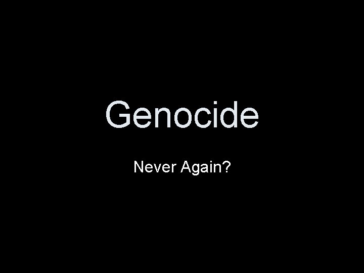 Genocide Never Again? 