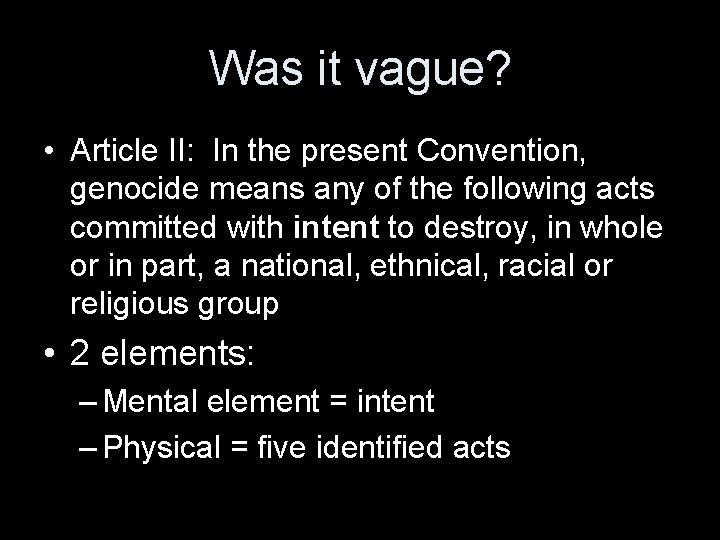 Was it vague? • Article II: In the present Convention, genocide means any of
