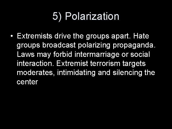 5) Polarization • Extremists drive the groups apart. Hate groups broadcast polarizing propaganda. Laws