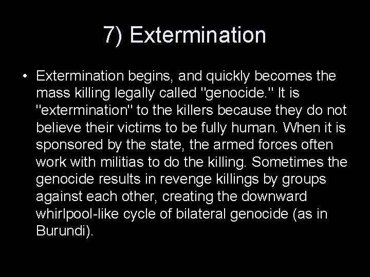 7) Extermination • Extermination begins, and quickly becomes the mass killing legally called "genocide.