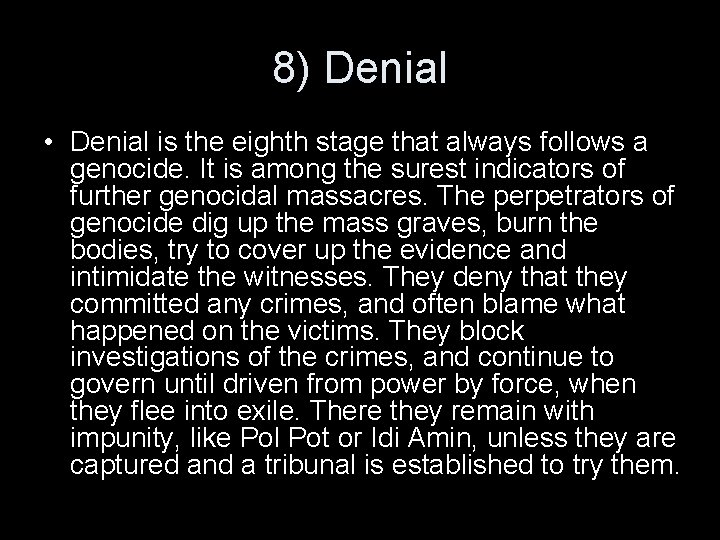 8) Denial • Denial is the eighth stage that always follows a genocide. It
