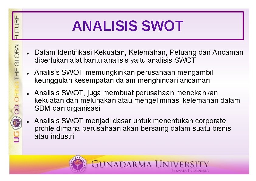 ANALISIS SWOT Dalam Identifikasi Kekuatan, Kelemahan, Peluang dan Ancaman diperlukan alat bantu analisis yaitu