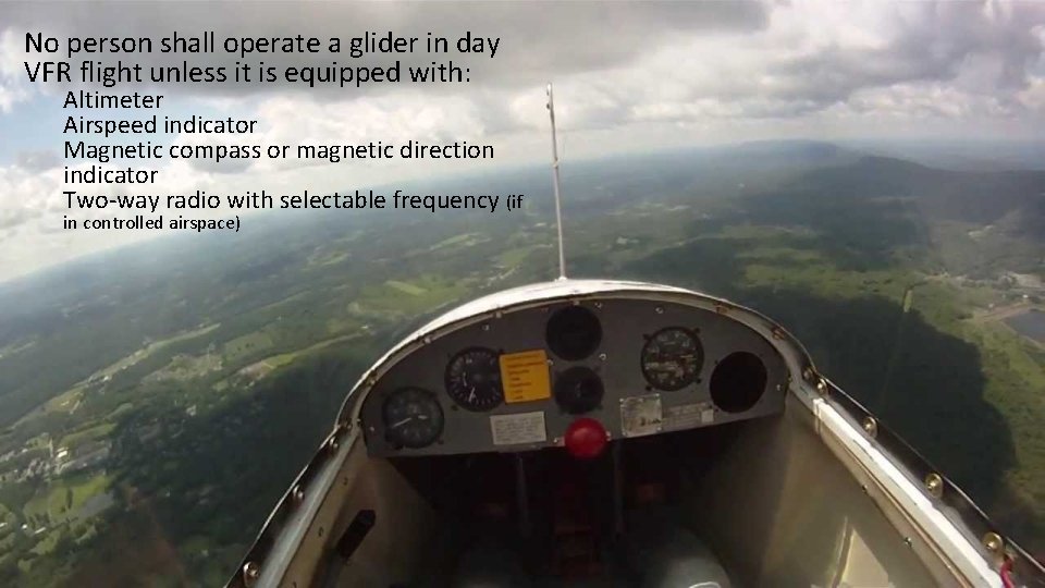 No person shall operate a glider in day VFR flight unless it is equipped