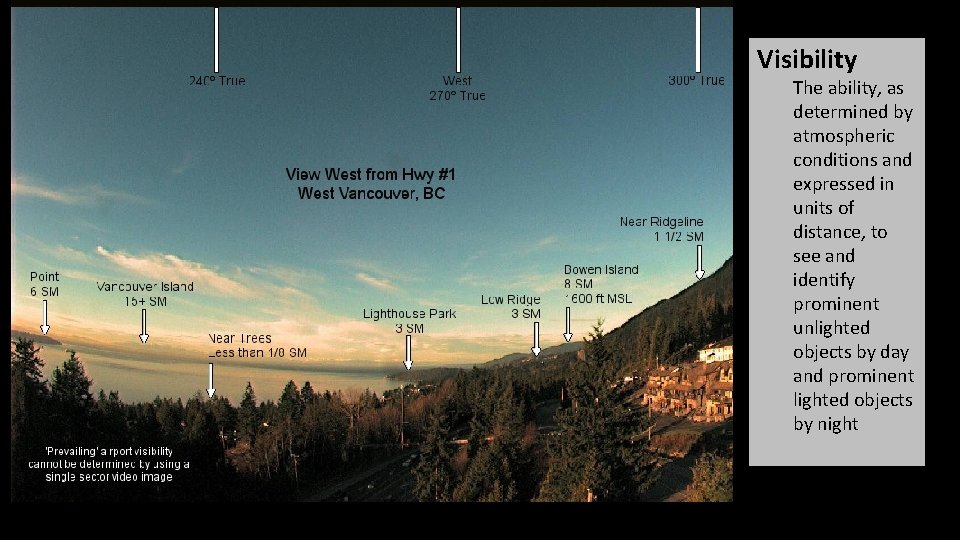 Visibility The ability, as determined by atmospheric conditions and expressed in units of distance,