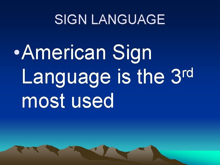 SIGN LANGUAGE • American Sign rd Language is the 3 most used SIGN LANGUAGE • American Sign rd Language is the 3 most used