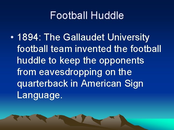 Football Huddle • 1894: The Gallaudet University football team invented the football huddle to Football Huddle • 1894: The Gallaudet University football team invented the football huddle to