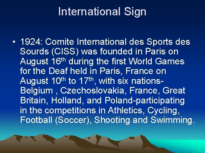 International Sign • 1924: Comite International des Sports des Sourds (CISS) was founded in International Sign • 1924: Comite International des Sports des Sourds (CISS) was founded in