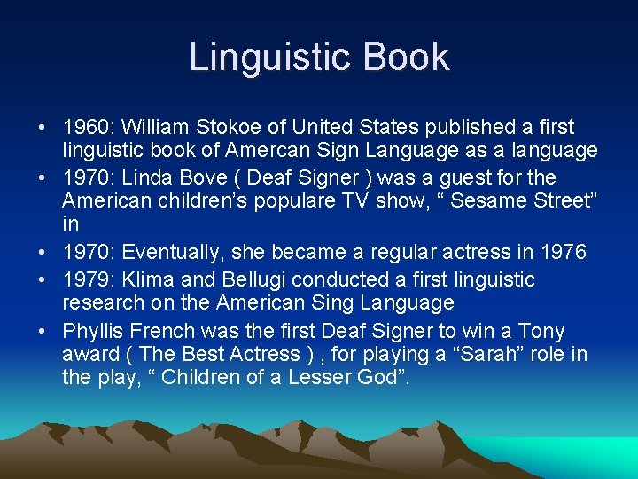 Linguistic Book • 1960: William Stokoe of United States published a first linguistic book Linguistic Book • 1960: William Stokoe of United States published a first linguistic book