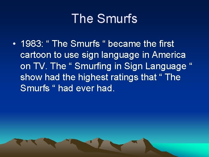 The Smurfs • 1983: “ The Smurfs “ became the first cartoon to use The Smurfs • 1983: “ The Smurfs “ became the first cartoon to use