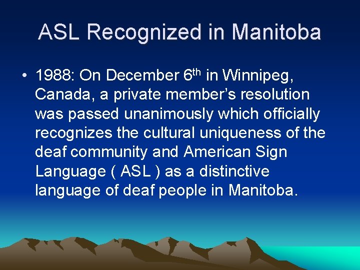 ASL Recognized in Manitoba • 1988: On December 6 th in Winnipeg, Canada, a ASL Recognized in Manitoba • 1988: On December 6 th in Winnipeg, Canada, a
