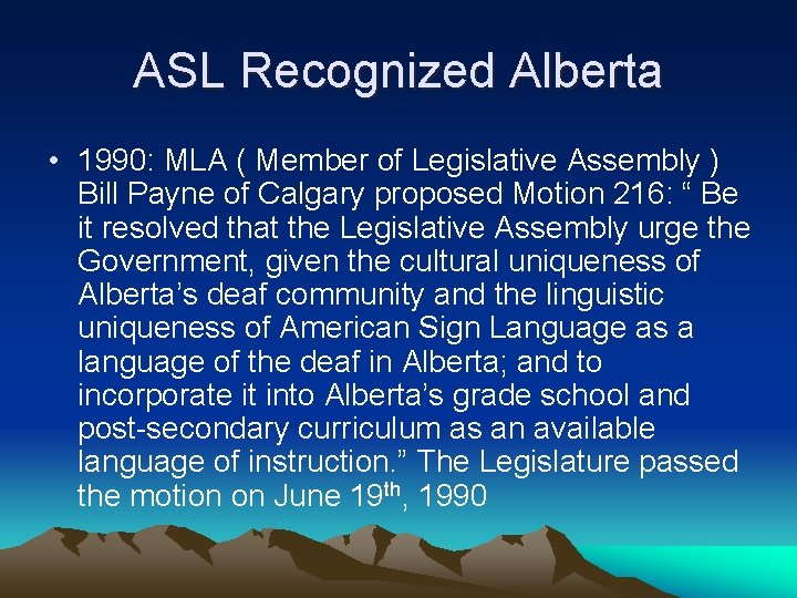 ASL Recognized Alberta • 1990: MLA ( Member of Legislative Assembly ) Bill Payne ASL Recognized Alberta • 1990: MLA ( Member of Legislative Assembly ) Bill Payne