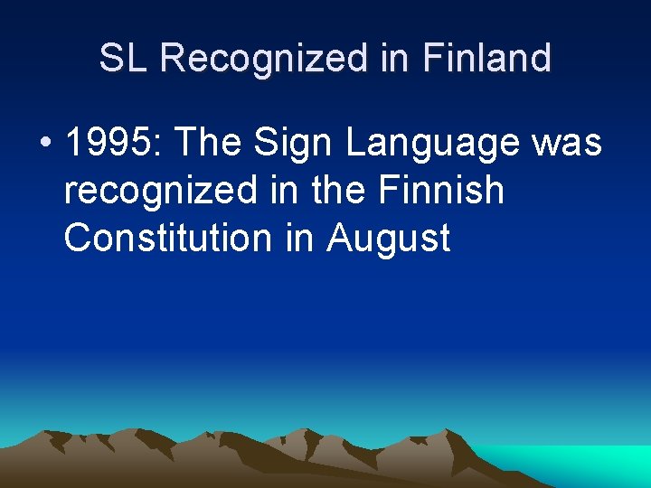 SL Recognized in Finland • 1995: The Sign Language was recognized in the Finnish SL Recognized in Finland • 1995: The Sign Language was recognized in the Finnish