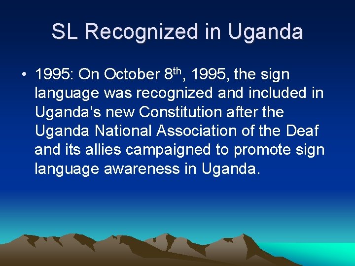 SL Recognized in Uganda • 1995: On October 8 th, 1995, the sign language SL Recognized in Uganda • 1995: On October 8 th, 1995, the sign language