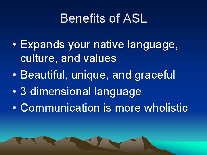 Benefits of ASL • Expands your native language, culture, and values • Beautiful, unique, Benefits of ASL • Expands your native language, culture, and values • Beautiful, unique,