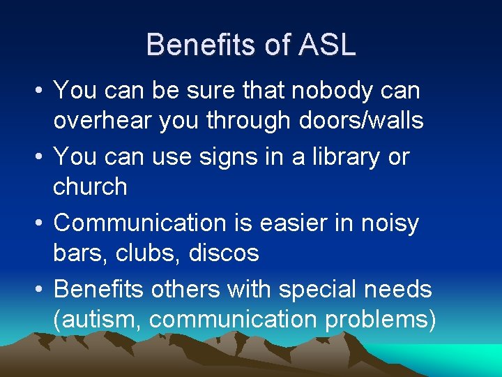 Benefits of ASL • You can be sure that nobody can overhear you through Benefits of ASL • You can be sure that nobody can overhear you through