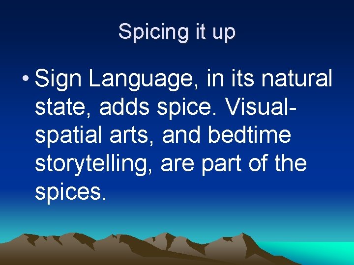Spicing it up • Sign Language, in its natural state, adds spice. Visualspatial arts, Spicing it up • Sign Language, in its natural state, adds spice. Visualspatial arts,