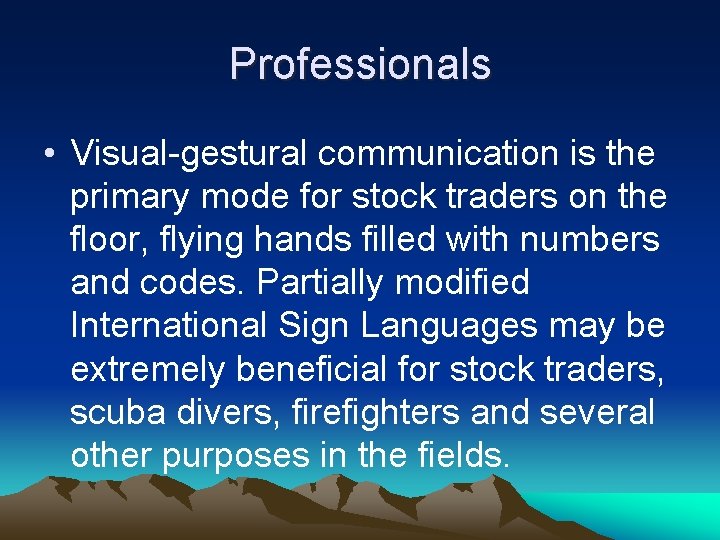 Professionals • Visual-gestural communication is the primary mode for stock traders on the floor, Professionals • Visual-gestural communication is the primary mode for stock traders on the floor,