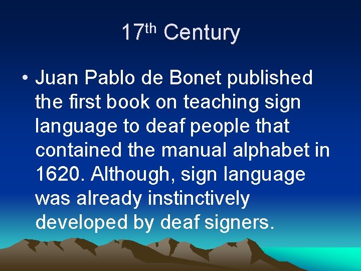 17 th Century • Juan Pablo de Bonet published the first book on teaching 17 th Century • Juan Pablo de Bonet published the first book on teaching