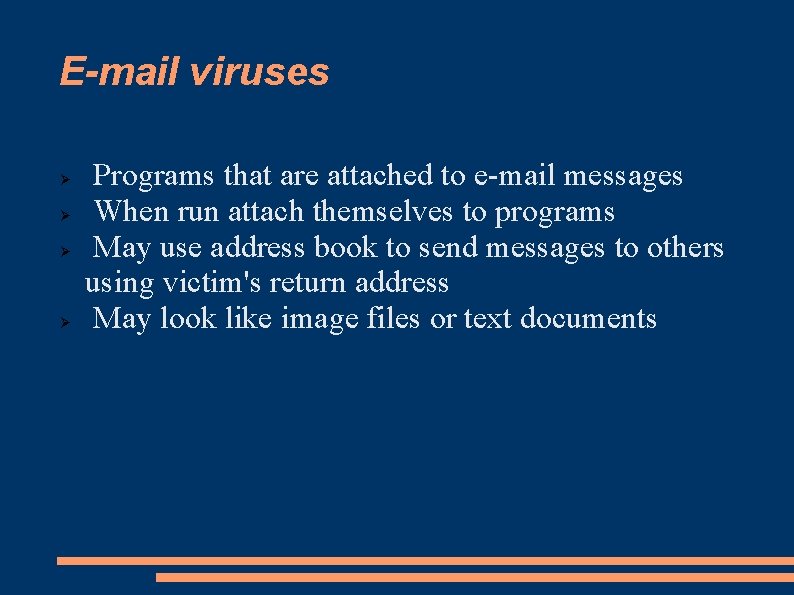 E-mail viruses Programs that are attached to e-mail messages When run attach themselves to