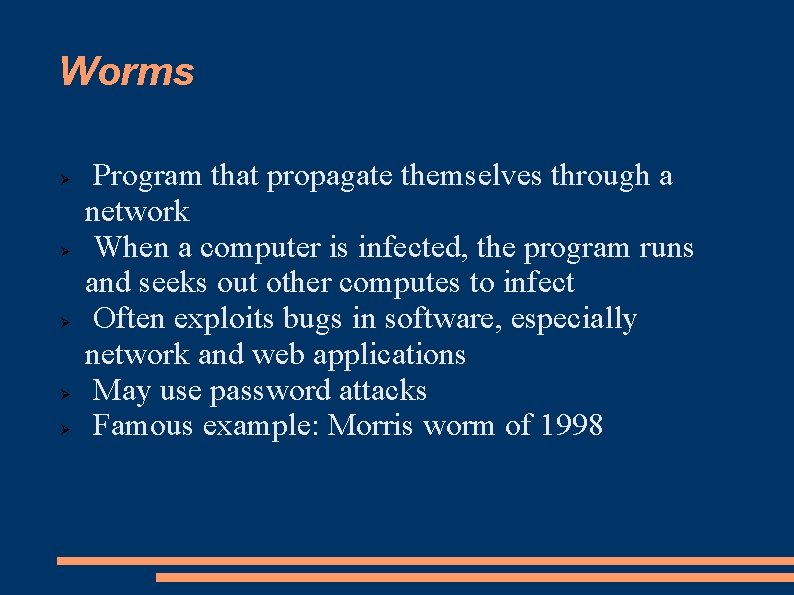 Worms Program that propagate themselves through a network When a computer is infected, the