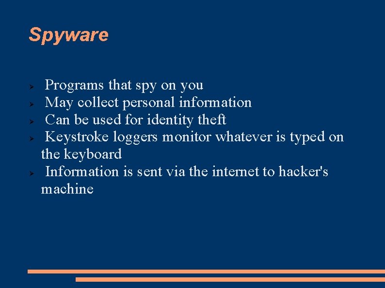 Spyware Programs that spy on you May collect personal information Can be used for