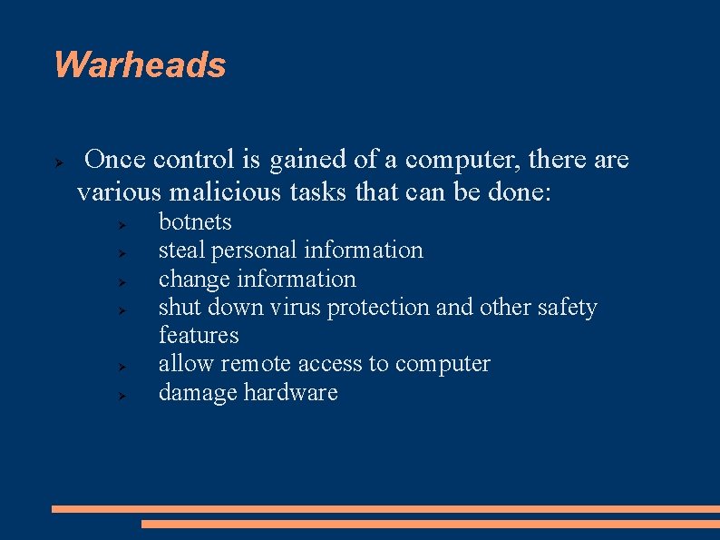 Warheads Once control is gained of a computer, there are various malicious tasks that