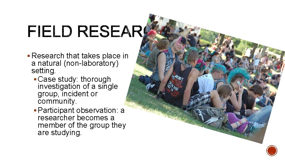§ Research that takes place in a natural (non-laboratory) setting. § Case study: thorough