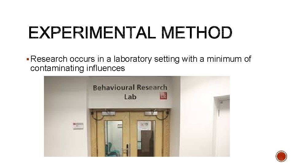 § Research occurs in a laboratory setting with a minimum of contaminating influences 