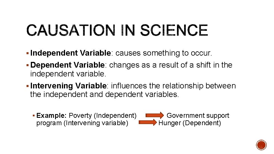 § Independent Variable: causes something to occur. § Dependent Variable: changes as a result