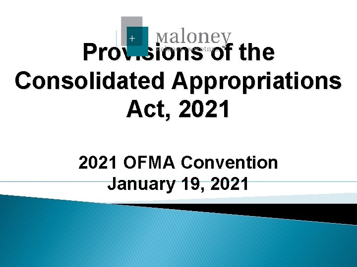 Provisions of the Consolidated Appropriations Act, 2021 OFMA Convention January 19, 2021 