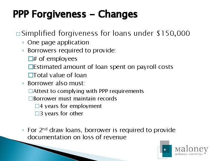 PPP Forgiveness - Changes � Simplified forgiveness for loans under $150, 000 ◦ One