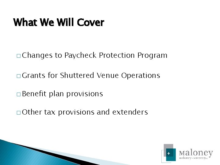 What We Will Cover � Changes to Paycheck Protection Program � Grants for Shuttered