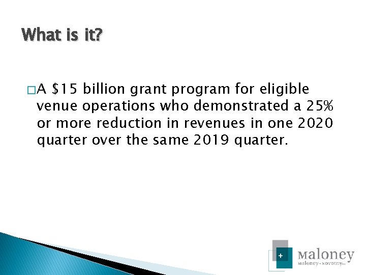 What is it? �A $15 billion grant program for eligible venue operations who demonstrated