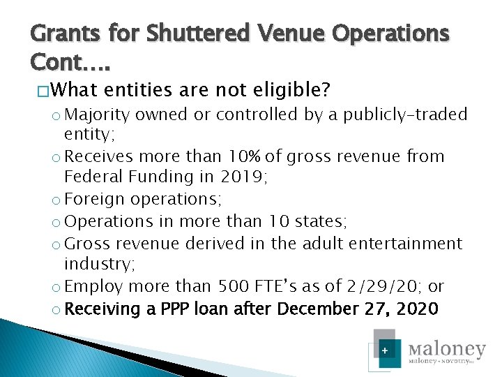 Grants for Shuttered Venue Operations Cont…. � What entities are not eligible? o Majority