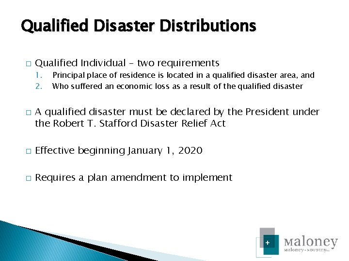Qualified Disaster Distributions � Qualified Individual – two requirements 1. 2. � Principal place