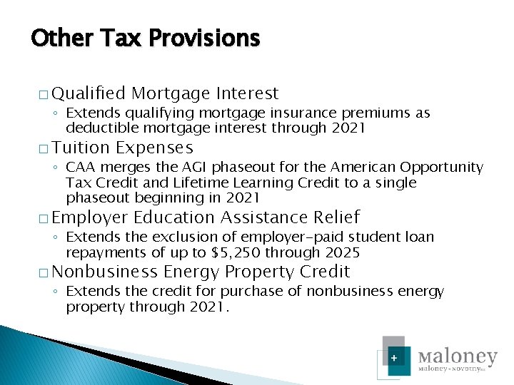 Other Tax Provisions � Qualified Mortgage Interest ◦ Extends qualifying mortgage insurance premiums as