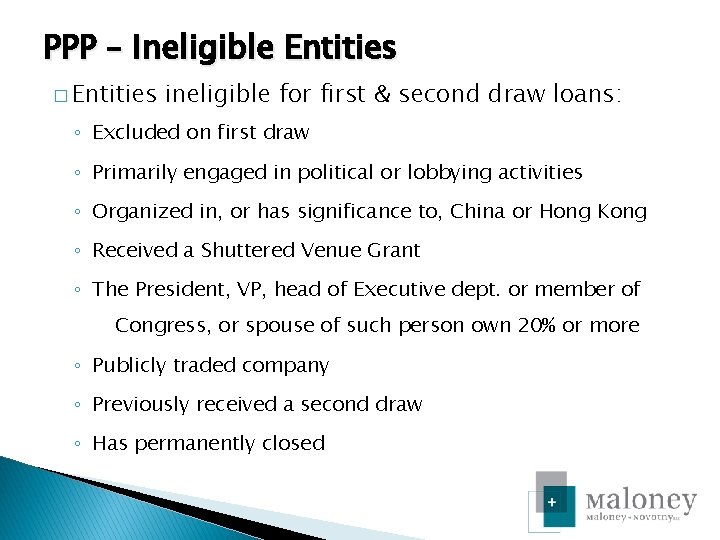 PPP – Ineligible Entities � Entities ineligible for first & second draw loans: ◦