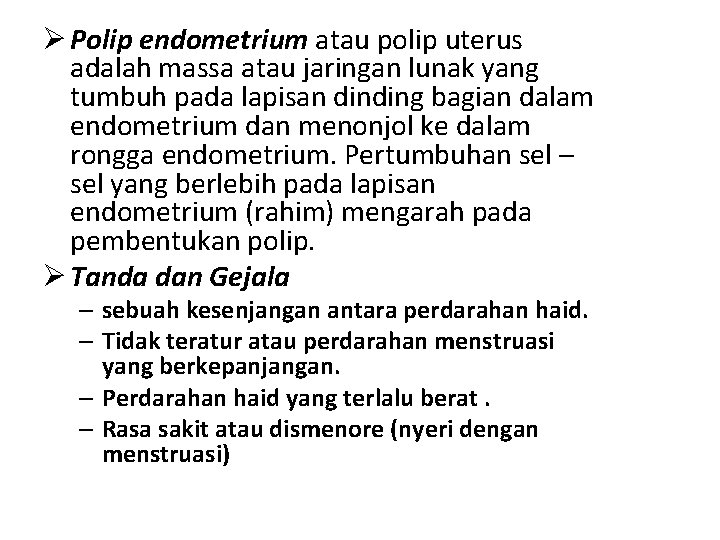 Ø Polip endometrium atau polip uterus adalah massa atau jaringan lunak yang tumbuh pada