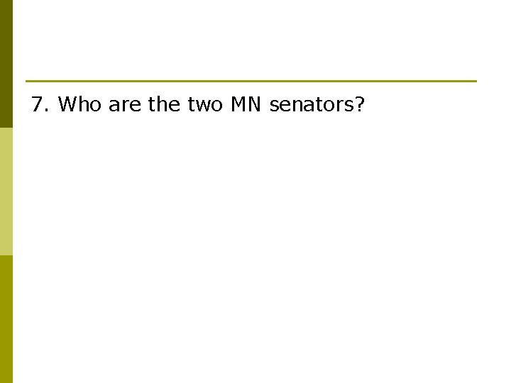 7. Who are the two MN senators? 