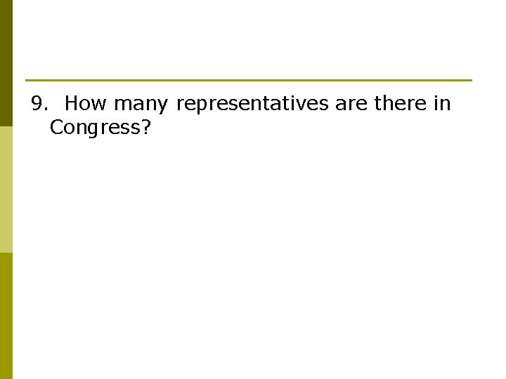 9. How many representatives are there in Congress? 