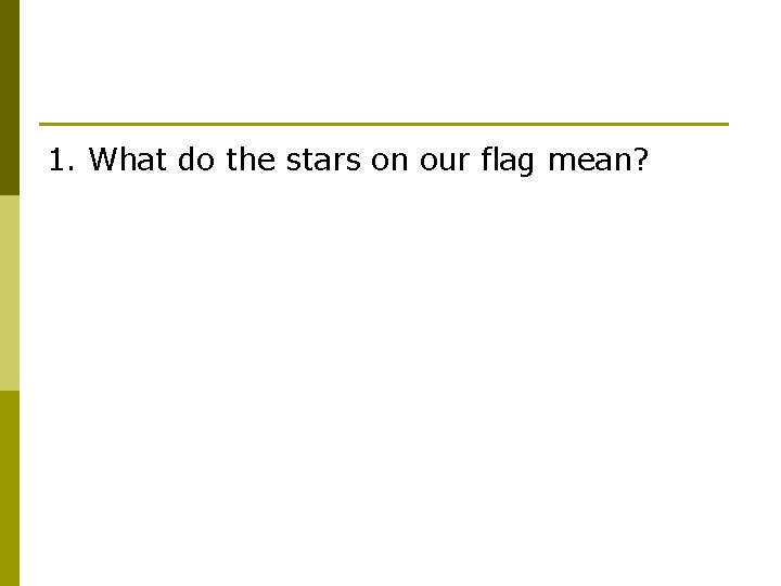 1. What do the stars on our flag mean? 
