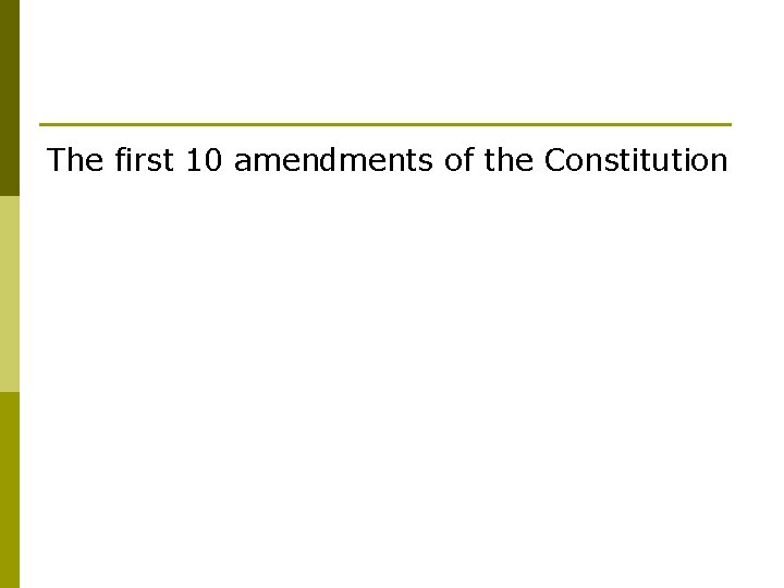 The first 10 amendments of the Constitution 