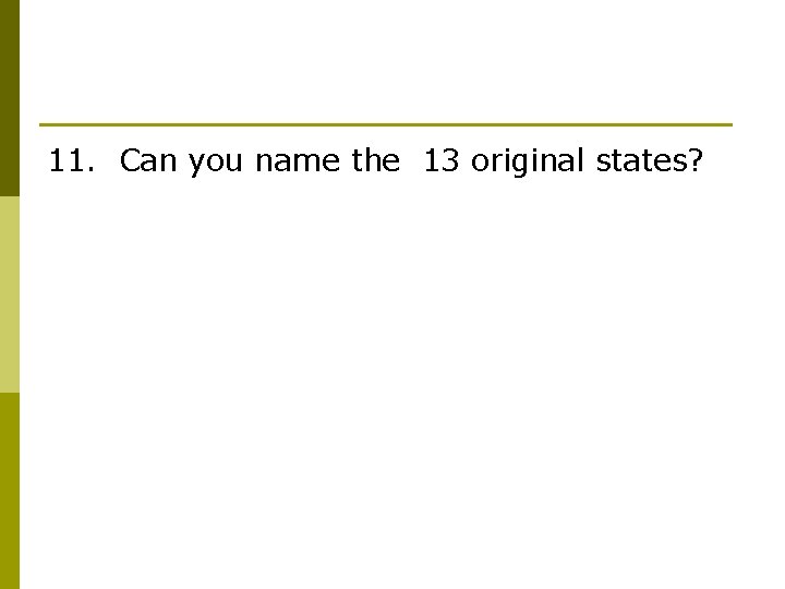 11. Can you name the 13 original states? 