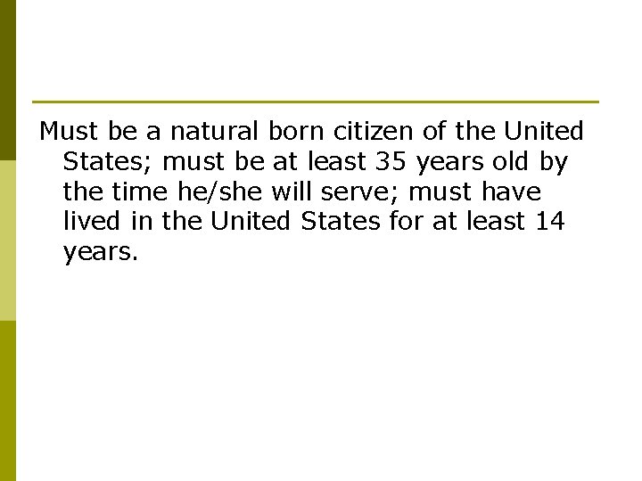 Must be a natural born citizen of the United States; must be at least