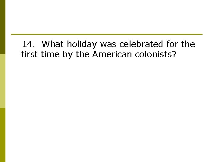 14. What holiday was celebrated for the first time by the American colonists? 