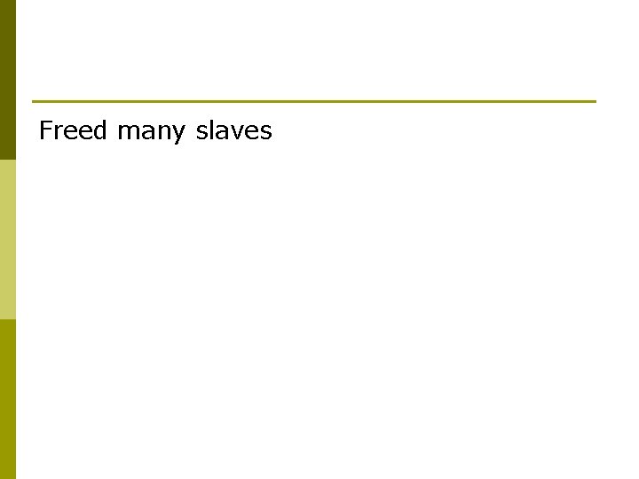 Freed many slaves 