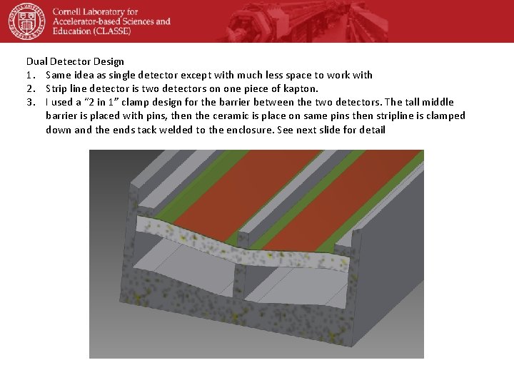 Dual Detector Design 1. Same idea as single detector except with much less space