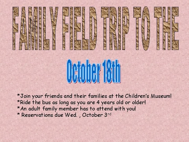 *Join your friends and their families at the Children’s Museum! *Ride the bus as