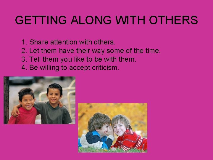 GETTING ALONG WITH OTHERS 1. Share attention with others. 2. Let them have their