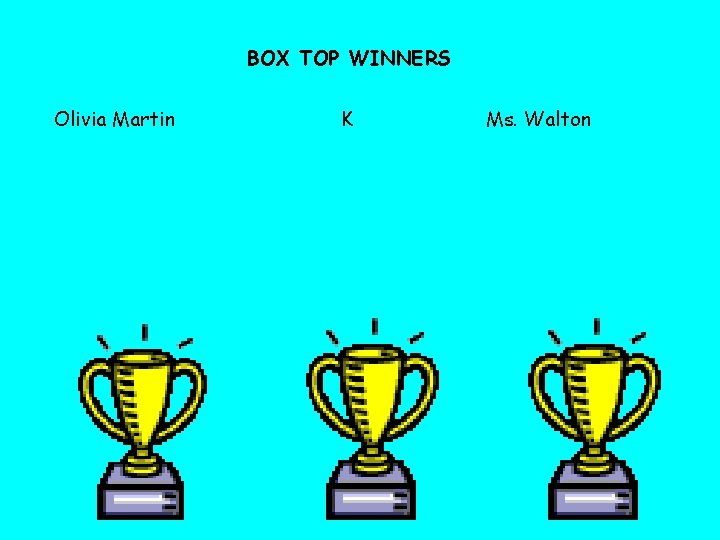 BOX TOP WINNERS Olivia Martin K Ms. Walton 